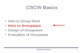 CSCW Basics - DISI, University of Trentodisi.unitn.it/~deangeli/homepage/lib/exe/fetch.php?media=... · 2013-04-08 · CSCW: Groupware 1 CSCW Basics • Intro to Group Work • Intro