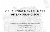 VISUALIZING MENTAL MAPS OF SAN FRANCISCOgroups.ischool.berkeley.edu/mentalmaps/pdf/mentalmaps_presentation.pdf · Visualizing Mental Maps of San Francisco Rachelle Annechino + Yo-Shang