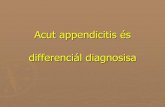Acut appendicitis és differenciál diagnosisa - Főoldalaitt.med.unideb.hu/sites/aitt.med.unideb.hu/files/oldal/136/acut... · Acut appendicitis és differenciál diagnosisa. Catarrhalis