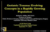 Geriatric Trauma: Evolving Concepts in a Rapidly Growing … · VANDERBILT SURGERY Geriatric Trauma: Evolving Concepts in a Rapidly Growing Population Richard S. Miller, MD FACS Professor