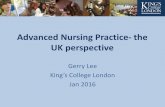 Advanced Nursing Practice- the UK perspective · Advanced Nursing Practice- the UK perspective Gerry Lee King’s College London Jan 2016 . Overview •History of the advanced practitioner