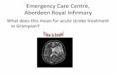 Emergency Care Centre, Aberdeen Royal Infirmary · Emergency Care Centre, Aberdeen Royal Infirmary What does this mean for acute stroke treatment in Grampian?