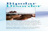 Bipolar Disorder - in.gov · The causes of bipolar disorder aren’t always clear. Scientists are finding out more about the disorder by studying it. This research may help doctors