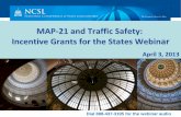 MAP-21 and Traffic Safety · State Traffic Safety Information System Improvement Grants • MAP–21 continues, with some changes, the traffic safety information system improvements
