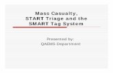 Mass Casualty, START Triage and the SMART Tag System · Mass Casualty, START Triage and the SMART Tag System Presented by: QAEMS Department. Objectives 1) Define triage and mass casualty