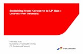 Switching from Kerosene to LP Gas · Switching from Kerosene to LP Gas : Lessons from Indonesia February 2010 Marketing & Trading Directorate PT. Pertamina (PT. Pertamina (Persero