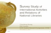 Survey Study of International Activities and Relations of ... fileSurvey Study of International Activities and Relations of National Libraries. Chunsheng Huang. PhD Student SOIS Student