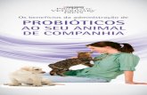 Os benefícios da administração de PROBIÓTICOS · Como podem os probióticos ajudar o seu animal de companhia. Os intestinos do seu cão ou gato albergam biliões de bactérias,
