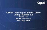 CDISC Journey in Solid Tumor using RECIST 1 - cytel.com · CDISC Journey in Solid Tumor using RECIST 1.1 Kevin Lee PhUSE conference Oct 14th, 2013