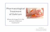 Pharmacological Treatment of Delirium · GENERAL PRINCIPLES FOR PHARMACOLOGICAL TREATMENT OF DELIRIUM • Non-pharmacological interventions should be used for all patients with delirium