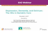 Depression, Dementia, and Delirium: The 3Ds in Geriatric Care · 2017-11-08 · EAO Webinar November 2, 2017 Presented by: Gerri YerxaPsychogeriatric Resource Lead and Jolene Morrisseau,
