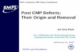 Post CMP Defects; Their Origin and Removalcmpconsulting.org/wa_files/post_20cmp_20defects.pdfPost CMP Defects; Their Origin and Removal Jin-Goo Park Div. of Materials and Chemical