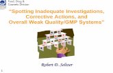Spotting Inadequate Investigations, Corrective Actions ... · 1 ―Spotting Inadequate Investigations, Corrective Actions, and Overall Weak Quality/GMP Systems‖ Robert D. Seltzer
