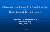 Cycle 24 and Related Issues and Youth in Amateur Radio 2014 K9LA Two Topics Attracting new hams thru radio science •Our history in radio science •Radio science ideas for young
