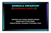ROSEOLA INFANTUM (Exanthema subitum ) - ocw.usu.ac.idocw.usu.ac.id/.../tmd175_slide_roseola_infantum.pdf · ROSEOLA INFANTUM (Exanthema subitum ) 1 Infectious and Tropical Pediatric
