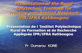 Présentation de l ’Institut Polytechnique Rural de ...siteresources.worldbank.org/RPDLPROGRAM/Resources/459596-1181924968528/... · Presentation of the Rural Polytechnic Institute
