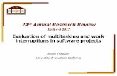24th Annual Research Review - CSSEcsse.usc.edu/new/.../Evaluation-of-multitasking-and-work-interruptions... · 24thAnnual Research Review ... , pp.1-12. 6. Delbridge, K.A., 2000.