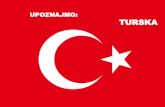 UPOZNAJMO: TURSKA - os-jsizgorica-si.skole.hr · Vjera: Islam . GEOGRAFSKI SMJEŠTAJ Turska se nalazi na obalama Crnog , Mramornog, Egejskog i Sredozemnog mora . Turska graniči na