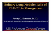 Solitary Lung Nodule: Role of PET-CT in Management J. Erasmus, M. D. Solitary Lung Nodule: Role of PET-CT in Management I do not have any relevant financial relationships with any