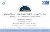 Clostridium difficile (CDI) Infections Toolkit · 2016-11-04 · Clostridium difficile (CDI) Infections Toolkit Activity C: ELC Prevention Collaboratives Draft - 12/23/09 --- Disclaimer: