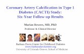 Coronary Artery Calcification in Type 1 Diabetes (CACTI ... · Coronary Artery Calcification in Type 1 Diabetes (CACTI) Study: Six-Year Follow-up Results. Marian Rewers, MD, PhD.