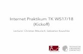 Internet Praktikum TK WS17/18 (Kickoff) · email with your topic proposal and we try to integrate it in our lectures ;) Internet Praktikum TK WS17/18 | Christian Meurisch (Telecooperation