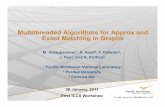 Multithreaded Algorithms for Approx and Exact Matching in ... Mahantesh Halappanavar.pdf · Multithreaded Algorithms for Approx and Exact Matching in Graphs M. Halappanavar1, A. Azad2,