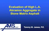 Evaluation of High L.A. Abrasion Aggregate in Stone Matrix ... · • Develop multiple Stone Matrix Asphalt (SMA) ... binder grade of PG 76-22 ... • Using TxDOT criteria values