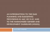 AN INTRODUCTION TO THE GAD PLANNING AND … · TO THE HARMONIZED GENDER AND DEVELOPMENT GUIDELINES (HGDG) Local GRB TA Meeting . Some Basic Points 2 GAD Planning and Budgeting . Views