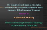 The Construction of Deep and Complex Basements and ...personal.cityu.edu.hk/.../Basement...Deep_basement.pdf · permanent basement supporting works had to be carried out in the old