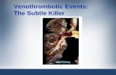 Venothrombotic Events: The Subtle Killer · – Low levels of tissue factor pathway inhibitor ... few patients have recurrent emboli, ... • CVA • Malignancy • Pregnancy •