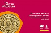 The wealth of Africa The kingdom of Aksum - British Museum · The kingdom of Aksum. Presentation. Supported by. The CarAf Centre. . What can coins tell . us about Aksum? Front cover