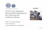GVHD nach allogener Stammzelltransplantation – die Zähmung ... · Prof. Dr. Peter Dreger Innere Medizin V Universitätsklinikum Heidelberg GVHD nach allogener Stammzelltransplantation