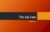 The Use caseddenenbe/191A/TheUseCase.pdf · 2018-02-08 · Use Case Diagram. Use Case Diagram includes and extends. Use Case Diagram. Use Case Diagram. Sequence Diagram. Sequence