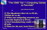 ”The CMS Tier 1 Computing Center at Fermilab - lss.fnal.govlss.fnal.gov/conf2/C0210213/wenzel-lccws.pdf · Hans Wenzel Second Large Scale Cluster Workshop October 21-23 2002 ”The