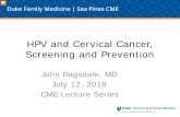 HPV and Cervical Cancer, Screening and Prevention and Cervical Cancer, Screening and Prevention John Ragsdale, MD July 12, 2018 CME Lecture Series This is a topic of medicine which
