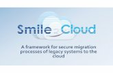 A framework for secure migration processes of legacy ...gsya.esi.uclm.es/wisse2015/sessions/session2.2.pdf1. Introduction –SMiLe2Cloud • There are no initiatives where a migration