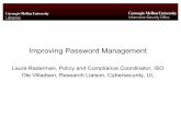 Improving Password Management - Homepage - CMU - … · Improving Password Management Laura Raderman, Policy and Compliance Coordinator, ISO ... • Disable access from TOR • One