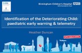 Identification of the Deteriorating Child: paediatric ... · Identification of the Deteriorating Child: paediatric early warning & telemetry Heather Duncan . Declaration Unlicensed