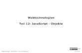 Webtechnologien Teil 12: JavaScript - Objektewi.f4.htw-berlin.de/.../WI-WT-WS18/Folien/WT-12/12-WT-JavaScript-II-1.pdfWebtechnologien - WS 2018/19 - Teil 12/JavaScript II 6 Objekt