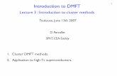 Introduction to DMFT - Bienvenue à l'IPhT · Introduction to DMFT Lecture 3 : Introduction to cluster methods Toulouse, June 13th 2007 O. Parcollet SPhT, CEA-Saclay 1 1. Cluster