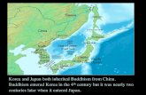 Buddhism entered Korea in the 4th century but it was ... · Korea and Japan both inherited Buddhism from China. Buddhism entered Korea in the 4th century but it was nearly two centuries