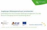 Augsburger Bildung gemeinsam verantworten · • DKBM so weit als möglich in die vorhandenen Arbeitsprozesse integrieren / vorhandene Planungsprozesse hinsichtlich des DKBM stärken