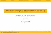 Der Data Encryption Standard DES (DRAFT)public.beuth-hochschule.de/~rweis/vorlesungen/KryptographieSoSe2006/WeisDES.pdfBlockchiﬀren Der DES Diﬀerentielle Kryptanalyse Lineare Kryptanalyse