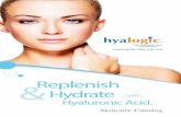 Replenish Hydrate - hyalogic.com · Face & Body Bar Soap is a rich, gentle bar soap that naturally moisturizes and soothes the skin. Benefits: • Hydrates and plumpens skin • Supports