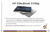 HP EliteBook 2740p - · PDF fileCare of Your Laptop Use a damp cloth or a mild window cleaner to clean the laptop screen. Never spray anything directly onto the screen. Do not put