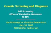 Genetic Screening and Diagnosis - genome.gov · Genetic Screening and Diagnosis Epidemiology for Genetics Researchers July 18, 2008. NIH Natcher Auditorium. Jeff Struewing. Office