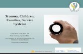Trauma, Children, Families, Service Systems - pacer.org · Trauma, Children, Families, Service Systems Chris Bray, Ph.D, M.A. LP Patty Ostberg- Speiker M.A. The Institute for Translational