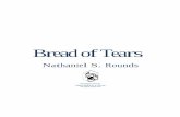 Bread of Tears - fowlpoxpress.yolasite.comfowlpoxpress.yolasite.com/resources/BREAD of TEARS.pdf · Bread of Tears Nathaniel S. Rounds Fowlpox Press ©MMXI Nathaniel S. Rounds ...