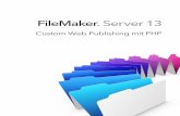 FileMaker Server 13 · Vorwort Über dieses Handbuch Dieses Handbuch setzt voraus, dass Sie mit PHP, der Entwicklung von Webseiten und dem Einsatz von FileMaker® Pro zur Erstellung